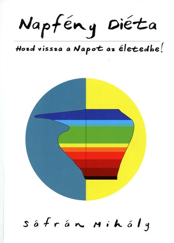 Sáfrán Mihály: Napfény diéta - Hozd vissza a Napot az életedbe! antikvár