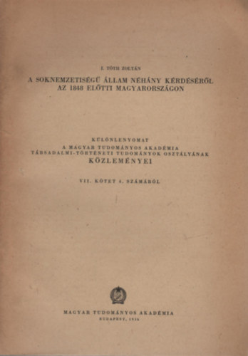 I. Tóth Zoltán: A soknemzetiségű állam néhány kérdéséről az 1848 előtti Magyarországon könyv
