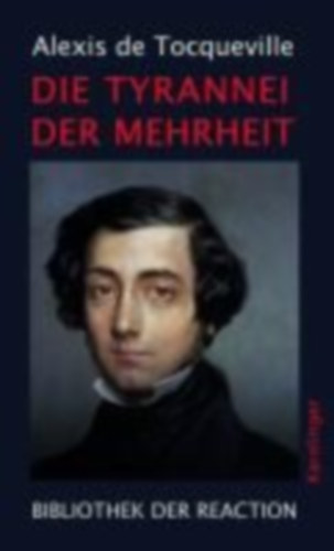 Tocqueville, Alexis de: Die Tyrannei der Mehrheit idegen