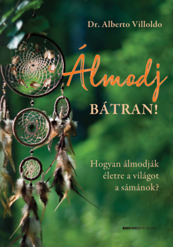 Dr. Alberto Villoldo: Álmodj bátran! könyv