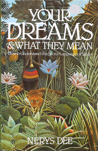Nerys Dee: Your Dreams and What They Mean: How to Understand the Secret Language of Sleep antikvár