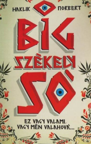Haklik Norbert: Big ​Székely Só - Ez vagy valami, vagy mén valahová... antikvár