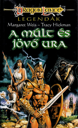 Weis, Margaret- Hickman, Tracy: Dragonlance: A múlt és jövő ura antikvár