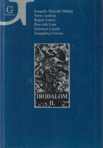 Szegedy-Maszák Mihály, Veres András, Bojtár Endre, Horváth Iván, Szörényi László, Zemplényi Ferenc: Irodalom II. - Irodalom a gimnázium II. osztálya számára antikvár