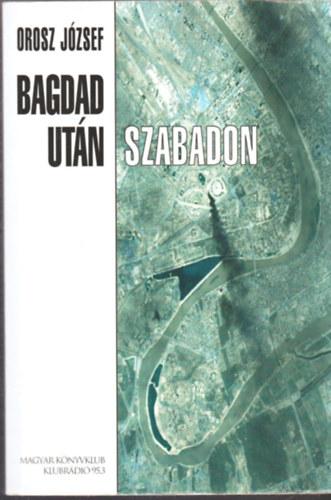 Orosz József: Bagdad után szabadon - Dedikált antikvár