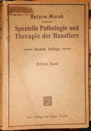Hutyra-Marek: Spezielle Pathologie und Therapie der Haustiere Sechste Auflage - Dritter Band -Háziállatok speciális patológiája és terápiája I. Hatodik kiadás - Harmadik kötet (német nyelven)1922 antikvár