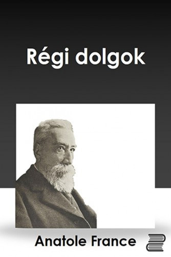 Anatole France: Régi dolgok e-Könyv