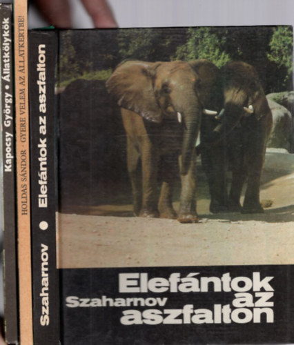 Kapocsy György, Holdas Sándor, Szvjatoszlav Szaharnov: 3 db ismeretterjesztő könyv: Elefántok az aszfalton + Gyere velem az állatkertbe! + Állatkölykök antikvár