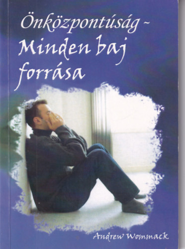 Andrew Wommack: Önközpontúság - Minden baj forrása antikvár