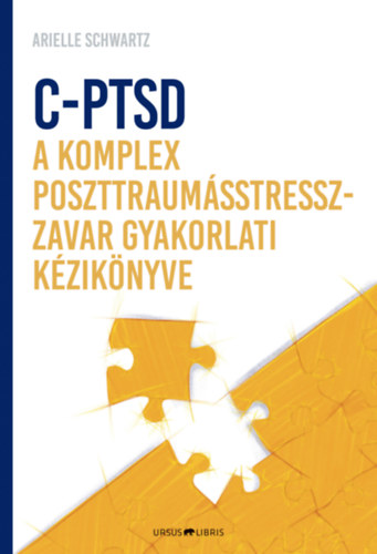 Arielle Schwartz: C-PTSD - A komplex poszttraumástressz-zavar gyakorlati kézikönyve könyv