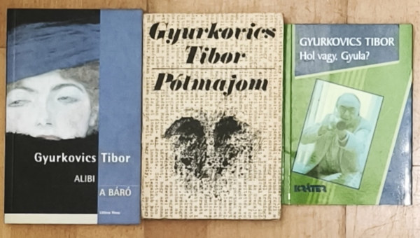 Gyurkovics Tibor: 4db Gyurkovics Tibor mű (4 mű 3 könyvben) - Alibi/A báró, Pótmajom, Hol vagy, Gyula? antikvár