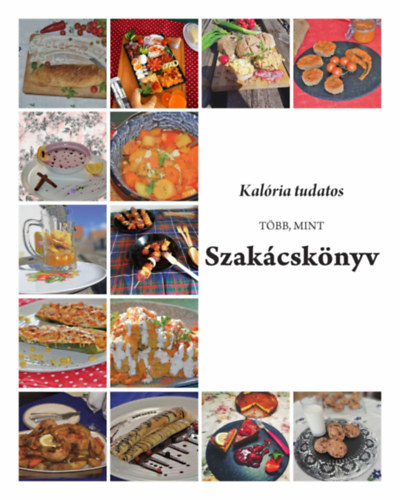 Kollai Balázs, Leschinszky Csilla, Csömör Gerda Virág: Kalória tudatos, több, mint szakácskönyv antikvár