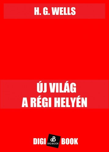 H. G. Wells: Új világ a régi helyén e-Könyv