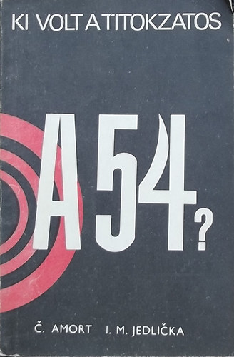 C. Amort - I.M. Jedlica: Ki volt a titokzatos A-54? antikvár