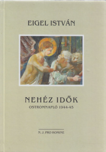 Eigel István: Nehéz idők - Ostromnapló 1944-45 antikvár