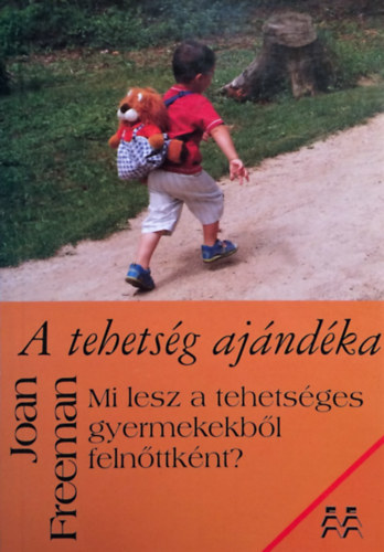 Joan Freeman: A ​tehetség ajándéka (Mi lesz a tehetséges gyermekekből felnőttként?) antikvár