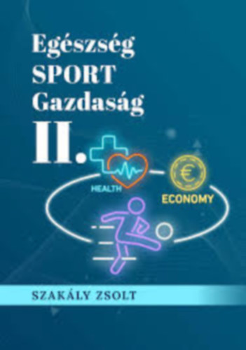 Szakály Zsolt: Egészség SPORT Gazdaság II. antikvár