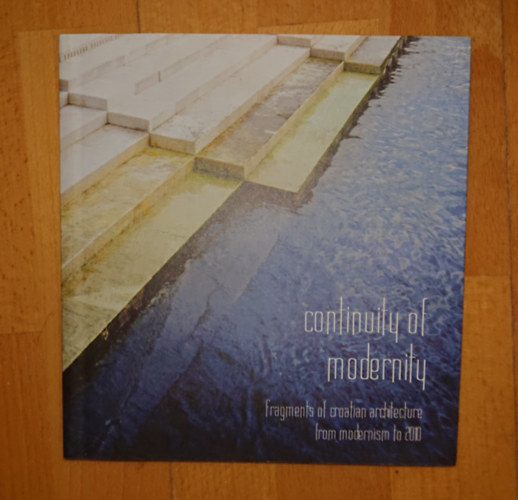 Continuity of Modernity - Fragments of Croatian Architectur from Modernism to 2010 antikvár