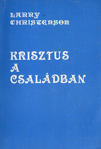 Larry Christenson: Krisztus a családban (I-II. egyben) antikvár