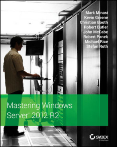 Mark Minasi, Kevin Greene, Christian Booth, Robert Butler, John McCabe, Robert Panek, Michael Rice, Stefan Roth: Mastering Windows Server 2012 R2 antikvár