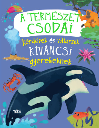 A természet csodái - Kérdések és válaszok kíváncsi gyerekeknek antikvár