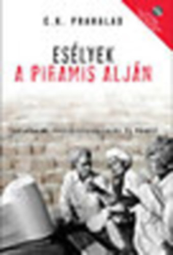 C. K. Prahalad: Esélyek a piramis alján (társadalmi felelősségvállalás és profit) +CD antikvár