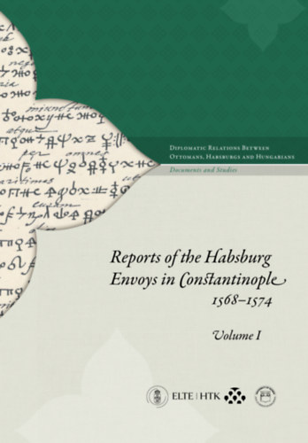 Reports of the Habsburg Envoys in Constantinople I - II, 1568-1574 idegen