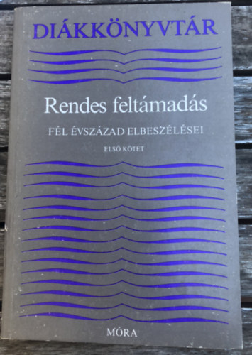 Lengyel Balázs: Rendes feltámadás - Fél évszázad elbeszélései I. kötet antikvár