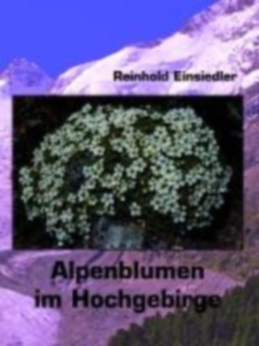 Einsiedler, Reinhold: Alpenblumen im Hochgebirge idegen