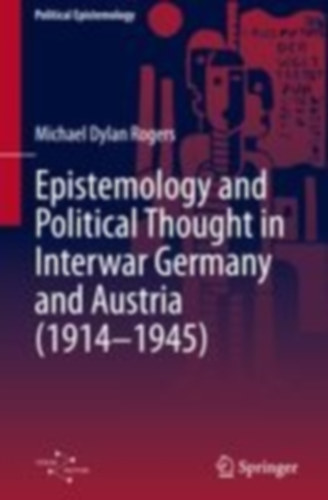Rogers, Michael Dylan: The Pluralism of Order: Physics, Epistemology and Political Thought in Germany and Austria, 1914-1945 idegen