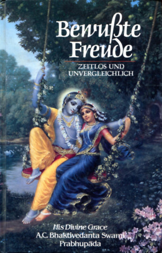 A.C. Bhaktivedanta Swani: Bewußte Freude (Zeitlos und Unvergleichlich) idegen