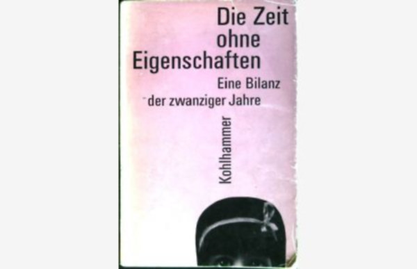 Die Zeit ohne Eigenschaften - Eine Bilanz der zwanziger Jahre antikvár