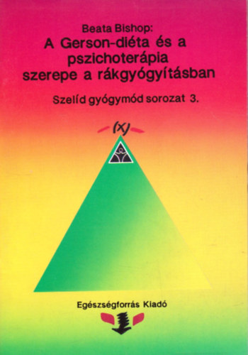 Beata Bishop: A Gerson-diéta és a pszichoterápia szerepe a rákgyógyításban antikvár