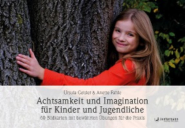 Geisler, Ursula - Fahle, Anette: Achtsamkeit und Imagination für Kinder und Jugendliche idegen