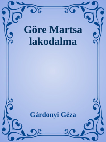 Göre Martsa lakodalma – Gárdonyi Géza