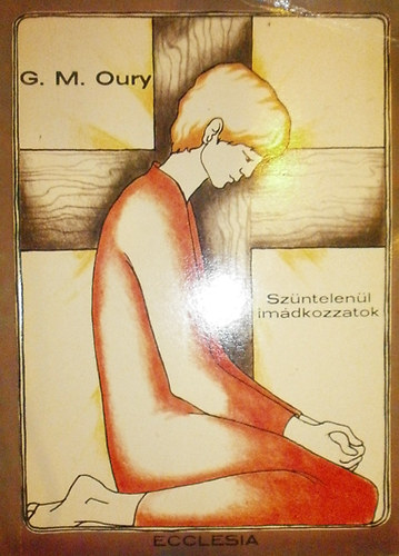 G. M. Oury: Szüntelenül imádkozzatok antikvár