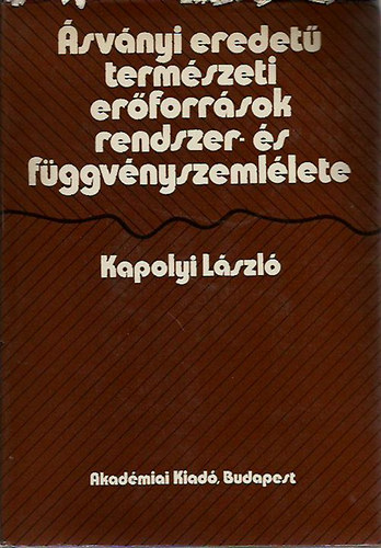 Kapolyi László: Ásványi eredetű természeti erőforrások rendszer- és függvényszemlélete antikvár