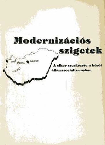 Tamás Pál (szerk.): Modernizációs szigetek:A siker szerkezete a késői államszocializmusban antikvár