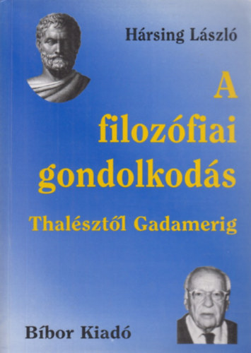 Hársing László: A filozófiai gondolkodás Thalésztől Gadamerig - Harmadik, bővített kiadás! antikvár