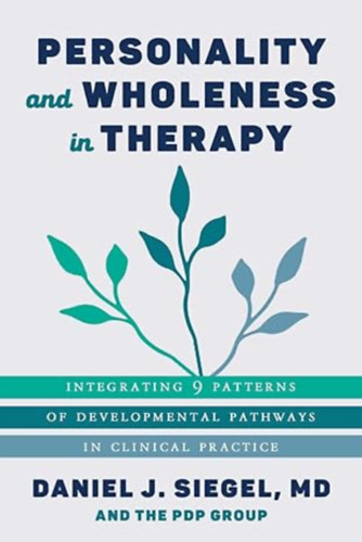 Daniel J. Siegel: Personality and Wholeness in Therapy: Integrating 9 Patterns of Developmental Pathways in Clinical Practice (Norton Series on Interpersonal Neurobiology) antikvár