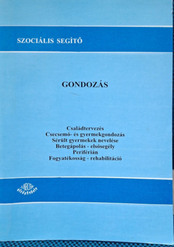 Fogyatékosság - rehabilitáció, periférián, betegápolás - elsősegély, sérült gyermek nevelése, csecsemő- és gyermekgondozás, családtervezés - GONDOZÁS antikvár