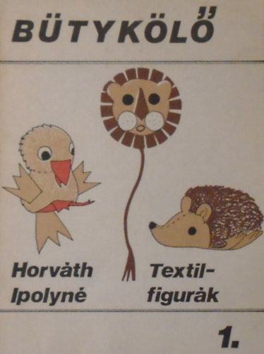 Horváth - Ipolyné: Bütykölő 1. (Textilfigurák) antikvár