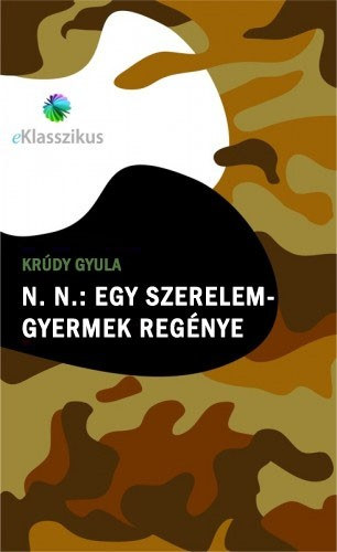 N. N. : Egy szerelem-gyermek regénye – Krúdy Gyula