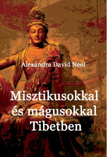 Alexandra David-Néel: Misztikusokkal és mágusokkal Tibetben könyv