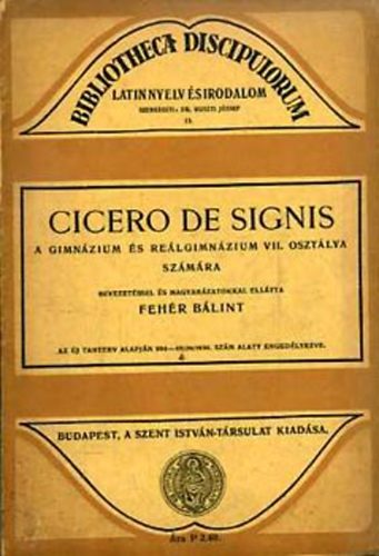 Fehér Bálint: Cicero de Signis-A gimnázium és reálgimnázium VII. osztálya számára antikvár