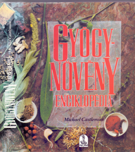 Michael Castleman: Gyógynövény enciklopédia - Alapvető útmutató a természet gyógyszereihez (Növényrajzokkal) antikvár