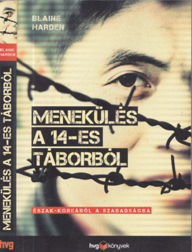 Blaine Harden: Menekülés a 14-es táborból - Észak-Koreából a szabadságba (HVG könyvek - Dokumentumregény - Fotókkal, rajzokkal) antikvár