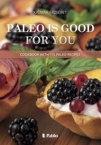 Paleo is good for you - Cookbook with 115 paleo recipes akciós termékkép 1