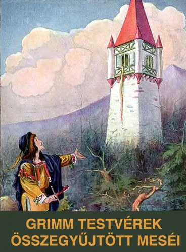 Jakob Grimm, Wilhelm Grimm, Benedek Elek: Grimm testvérek összegyűjtött meséi e-Könyv