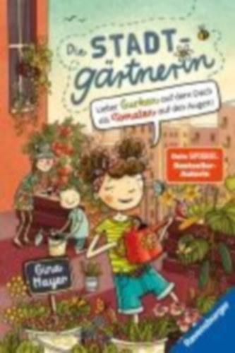 Mayer, Gina: Die Stadtgärtnerin, Band 1 - Lieber Gurken auf dem Dach als Tomaten auf den Augen! idegen